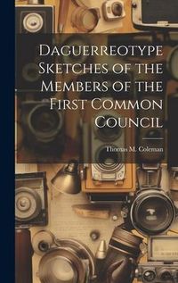 Produktbild: Daguerreotype Sketches of the Members of the First Common Council