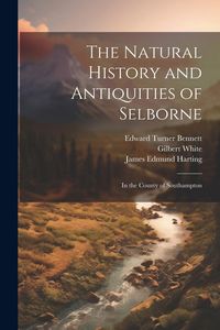 Produktbild: The Natural History and Antiquities of Selborne: In the County of Southampton