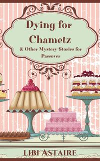 Produktbild: Dying for Chametz & Other Mystery Stories for Passover