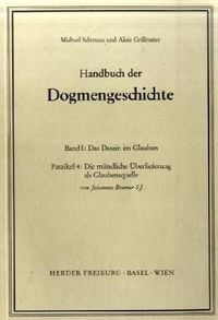 Produktbild: Handbuch der Dogmengeschichte / Bd I: Das Dasein im Glauben / Die m&uuml;ndliche &Uuml;berlieferung als Glaubensquelle