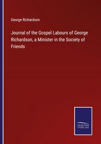 Produktbild: Journal of the Gospel Labours of George Richardson, a Minister in the Society of Friends