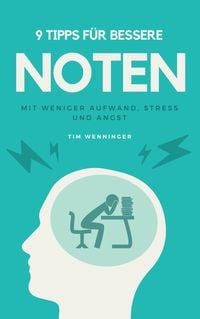 Produktbild: 9 Tipps f&uuml;r bessere Noten mit weniger Aufwand, Stress und Angst