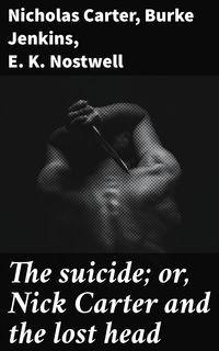 Produktbild: The suicide; or, Nick Carter and the lost head