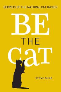 Produktbild: Be the Cat: Secrets of the Natural Cat Owner
