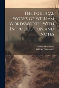 Produktbild: The Poetical Works of William Wordsworth, With Introduction and Notes