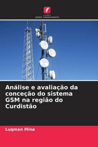 Produktbild: An&aacute;lise e avalia&ccedil;&atilde;o da conce&ccedil;&atilde;o do sistema GSM na regi&atilde;o do Curdist&atilde;o