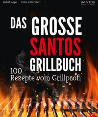 Produktbild: Grillen: Santos - Das Grillbuch. 100 Rezepte vom Grillprofi. Eine Grillbibel der besten Grill- und BBQ-Rezepte. Von den Santos-Grillmeistern.