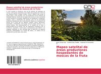 Produktbild: Mapeo satelital de &aacute;reas productoras hospedantes de moscas de la fruta