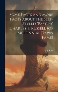 Produktbild: Some Facts and More Facts About the Self-styled "Pastor" Charles T. Russell (of Millennial Dawn Fame) [microform]