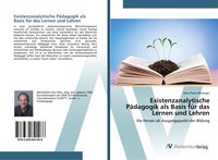 Produktbild: Existenzanalytische P&auml;dagogik als Basis f&uuml;r das Lernen und Lehren