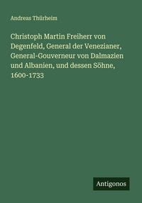 Produktbild: Christoph Martin Freiherr von Degenfeld, General der Venezianer, General-Gouverneur von Dalmazien und Albanien, und dessen S&ouml;hne, 1600-1733