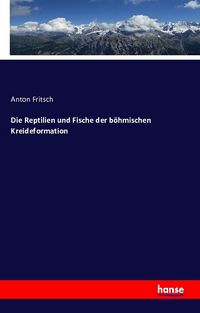 Produktbild: Die Reptilien und Fische der b&ouml;hmischen Kreideformation