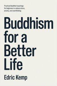 Produktbild: Buddhism for a Better Life: Practical Buddhist Teachings for Beginners to Reduce Stress, Anxiety, and Overthinking