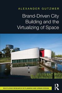 Produktbild: Brand-Driven City Building and the Virtualizing of Space