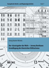 Produktbild: Der 'Gesetzgeber der Welt'. Jeremy Benthams Grundlegung des klassischen Utilitarismus unter besonderer Ber&uuml;cksichtigung seiner Rechts- und Staatslehre