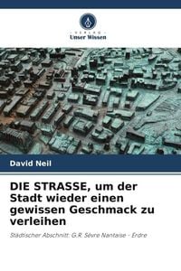 DIE STRASSE, um der Stadt wieder einen gewissen Geschmack zu verleihen