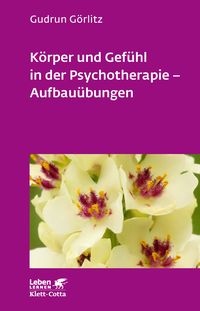 Produktbild: K&ouml;rper und Gef&uuml;hl in der Psychotherapie - Aufbau&uuml;bungen (Leben Lernen, Bd. 121)