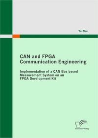 Produktbild: CAN and FPGA Communication Engineering: Implementation of a CAN Bus based Measurement System on an FPGA Development Kit