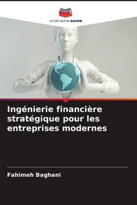 Produktbild: Ing&eacute;nierie financi&egrave;re strat&eacute;gique pour les entreprises modernes