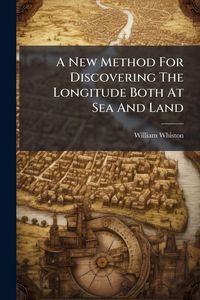 Produktbild: A New Method For Discovering The Longitude Both At Sea And Land