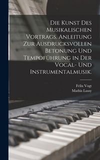 Produktbild: Die Kunst des musikalischen Vortrags. Anleitung zur ausdrucksvollen Betonung und Tempof&uuml;hrung in der Vocal- und Instrumentalmusik.