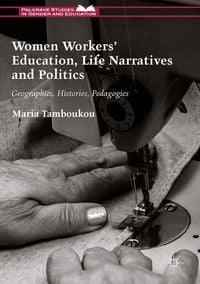 Bild vom Artikel Women Workers' Education, Life Narratives and Politics vom Autor Maria Tamboukou