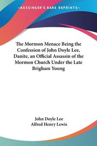 Produktbild: Lee, J: Mormon Menace Being the Confession of John Doyle Lee