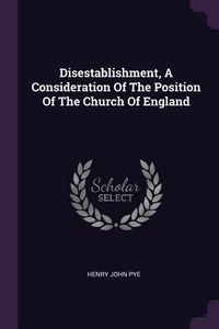 Produktbild: Disestablishment, A Consideration Of The Position Of The Church Of England