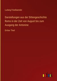 Produktbild: Darstellungen aus der Sittengeschichte Roms in der Zeit von August bis zum Ausgang der Antonine