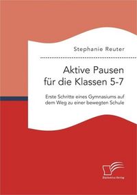 Produktbild: Aktive Pausen f&uuml;r die Klassen 5-7: Erste Schritte eines Gymnasiums auf dem Weg zu einer bewegten Schule