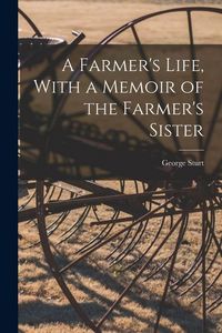 Produktbild: A Farmer's Life, With a Memoir of the Farmer's Sister