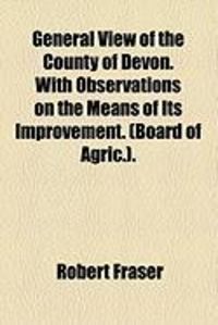 Produktbild: General View of the County of Devon. with Observations on the Means of Its Improvement. (Board of Agric.).