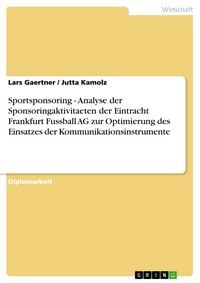 Produktbild: Sportsponsoring - Analyse der Sponsoringaktivitaeten der Eintracht Frankfurt Fussball AG zur Optimierung des Einsatzes der Kommunikationsinstrumente