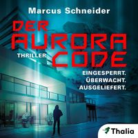 Produktbild: Der Aurora Code. Eingesperrt. &Uuml;berwacht. Ausgeliefert. (Nur bei uns!)