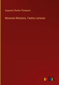 Produktbild: Moravian Missions, Twelve Lectures