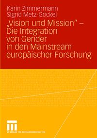 Produktbild: &bdquo;Vision und Mission&ldquo; - Die Integration von Gender in den Mainstream europ&auml;ischer Forschung