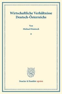 Produktbild: Wirtschaftliche Verh&auml;ltnisse Deutsch-&Ouml;sterreichs.