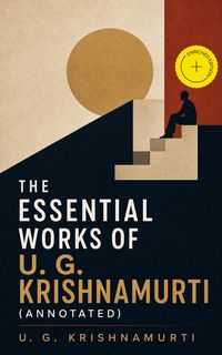 Produktbild: The Essential Works of U. G. Krishnamurti (Annotated)