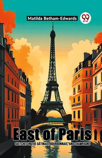 Produktbild: East Of Paris Sketches In The Gatinais, Bourbonnais, And Champagne