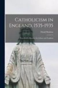 Produktbild: Catholicism in England, 1535-1935; Portrait of a Minority