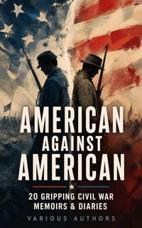 Produktbild: American against American - 20 Gripping Civil War Memoirs & Diaries