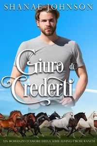 Produktbild: Giuro di crederti (Un romanzo d'amore della serie Flying Cross Ranch, #4)