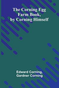 Produktbild: The Corning Egg Farm book, by Corning himself