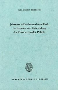 Produktbild: Johannes Althusius und sein Werk im Rahmen der Entwicklung der Theorie von der Politik.