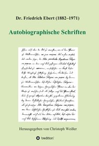 Produktbild: Dr. Friedrich Ebert (1882&ndash;1971) Autobiographische Schriften