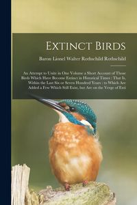 Produktbild: Extinct Birds: An Attempt to Unite in one Volume a Short Account of Those Birds Which Have Become Extinct in Historical Times: That i