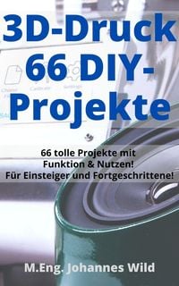 Produktbild: 3D-Druck | 66 DIY-Projekte