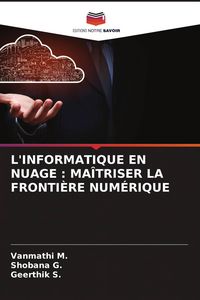 Produktbild: L'informatique En Nuage : Ma&icirc;triser La Fronti&egrave;re Num&eacute;rique