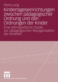 Produktbild: Kindertageseinrichtungen zwischen p&auml;dagogischer Ordnung und den Ordnungen der Kinder