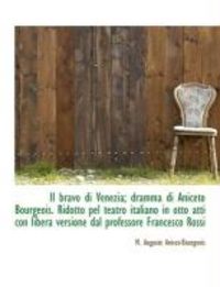 Produktbild: Il Bravo Di Venezia; Dramma Di Aniceto Bourgeois. Ridotto Pel Teatro Italiano in Otto Atti Con Liber